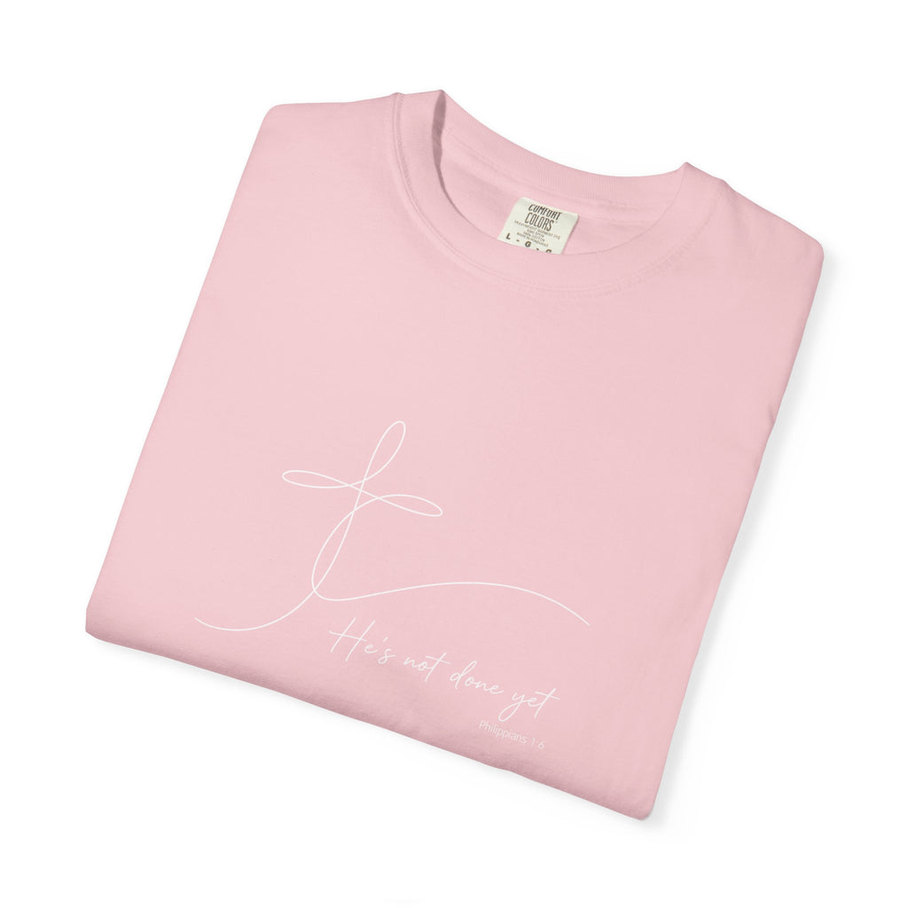 He's Not Done Yet - Comfort Colors Tee