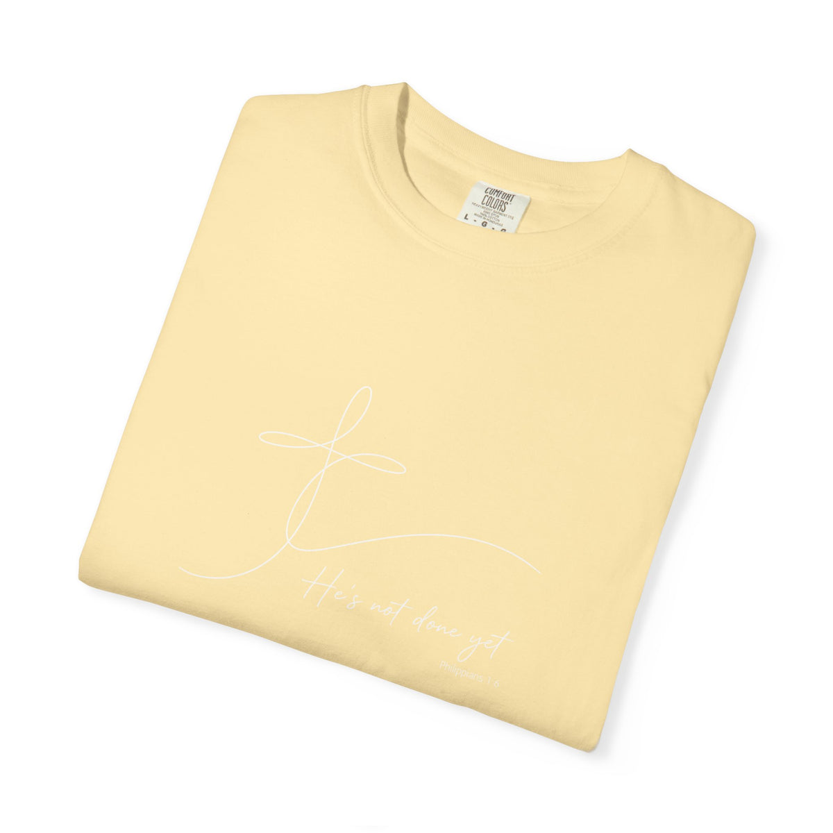 He's Not Done Yet - Comfort Colors Tee