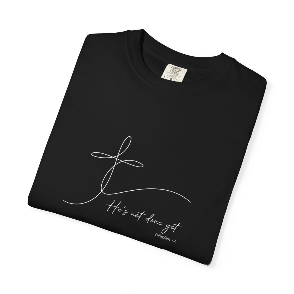He's Not Done Yet - Comfort Colors Tee