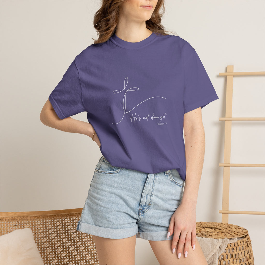 He's Not Done Yet - Comfort Colors Tee