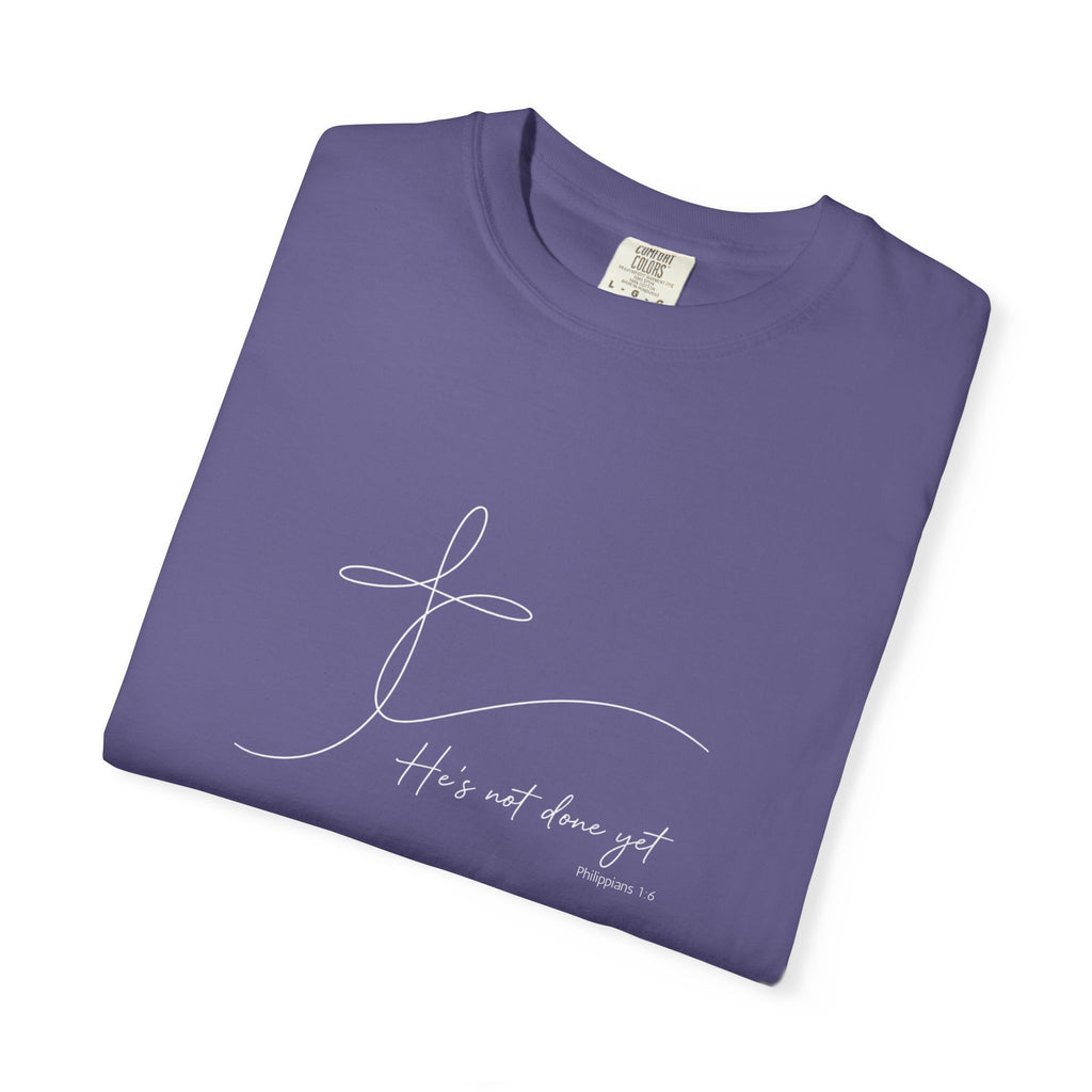 He's Not Done Yet - Comfort Colors Tee