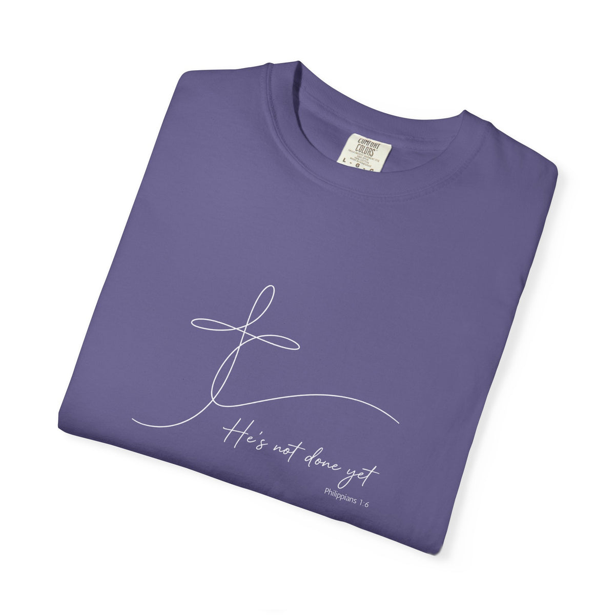 He's Not Done Yet - Comfort Colors Tee