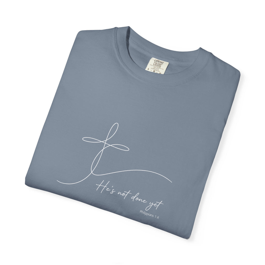 He's Not Done Yet - Comfort Colors Tee
