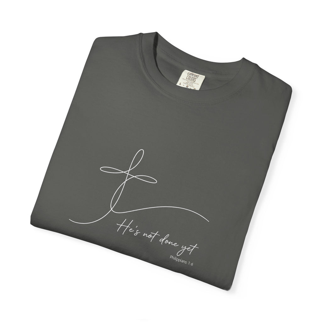 He's Not Done Yet - Comfort Colors Tee
