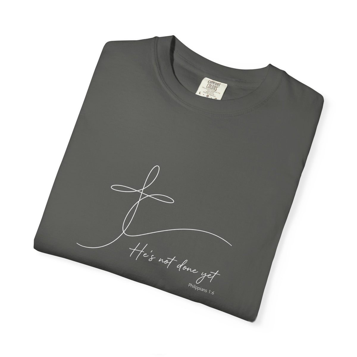 He's Not Done Yet - Comfort Colors Tee