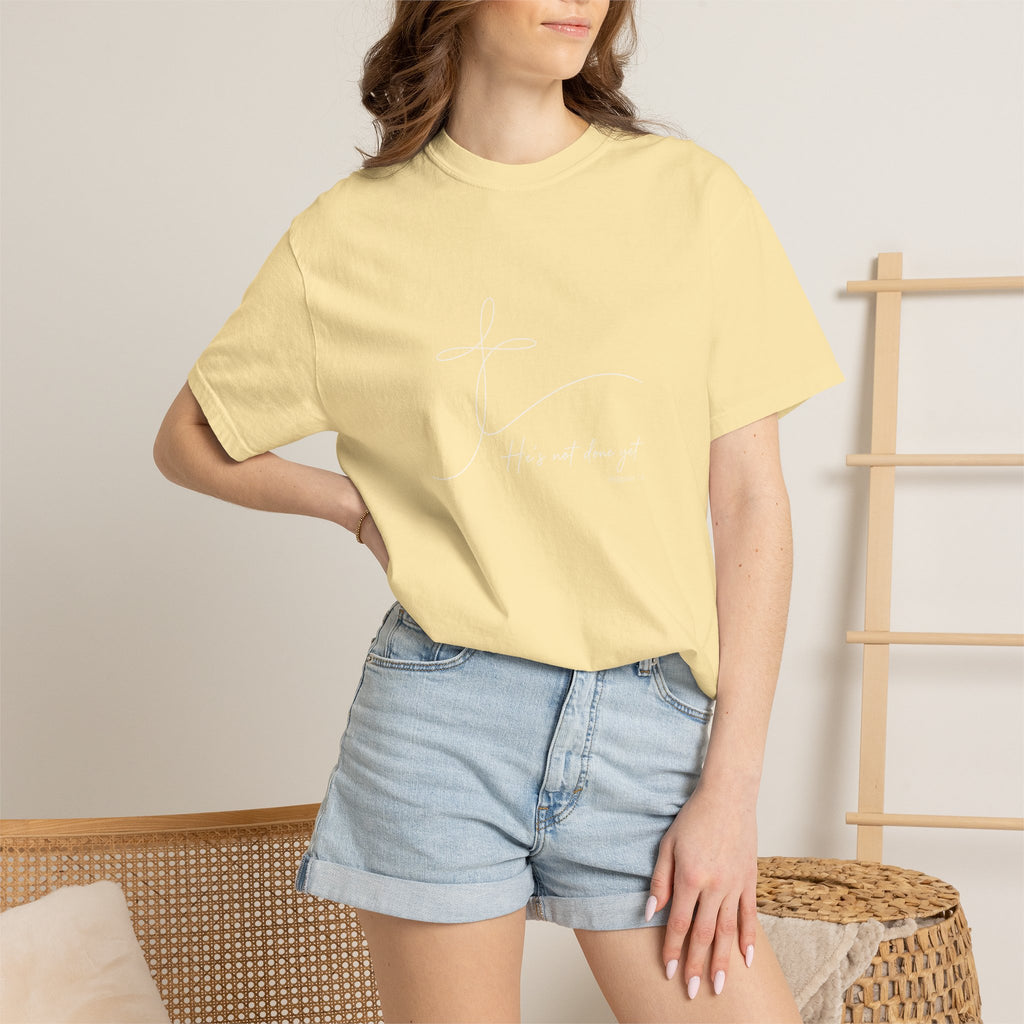 He's Not Done Yet - Comfort Colors Tee
