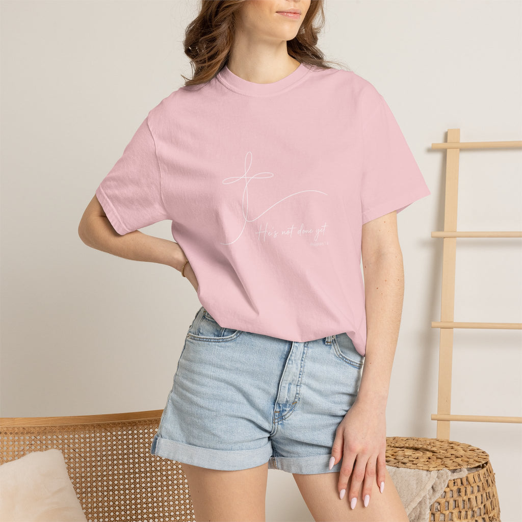 He's Not Done Yet - Comfort Colors Tee