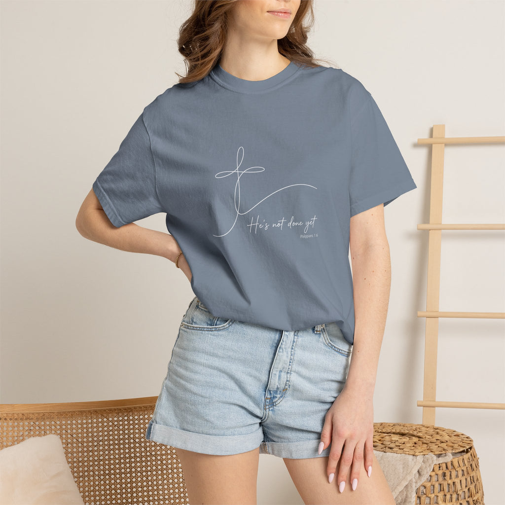 He's Not Done Yet - Comfort Colors Tee